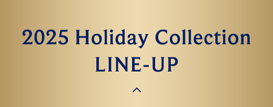 2025 Holiday Collection LINE-UP