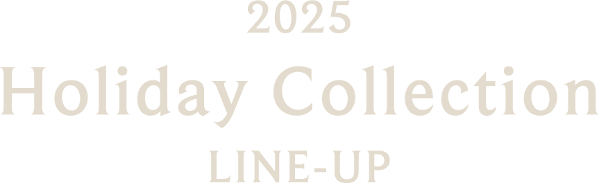 2025 Holiday Collection LINE-UP