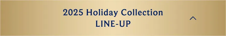2025 Holiday Collection LINE-UP