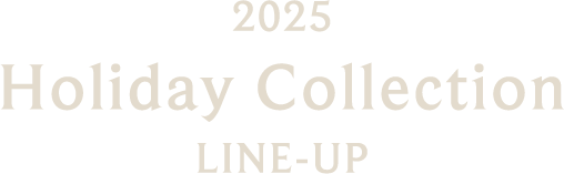 2025 Holiday Collection LINE-UP